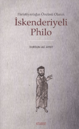 İskenderiyeli Philo Hristiyanlığın Öncüsü Olarak