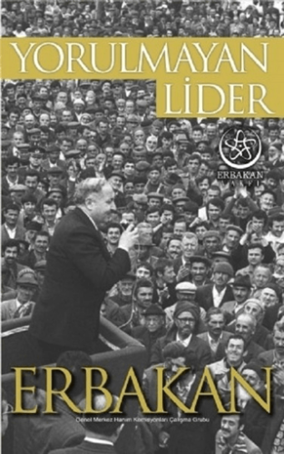 Yorulmayan Lider Erbakan