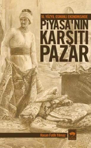 16. Yüzyıl Osmanlı Ekonomisinde Piyasa'nın Karşıtı Pazar