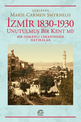 İzmir 1830 1930 Unutulmuş Bir Kent mi?