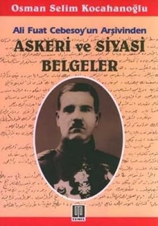 Ali Fuat Cebesoyun Arşivinden Askeri ve Siyasi Belgeler