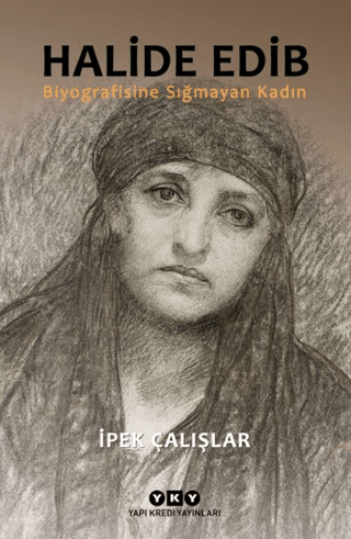 Halide Edib; Biyografisine Sığmayan Kadın