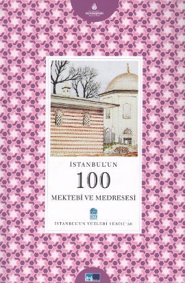 İstanbulun 100 Mektebi ve Medresesi