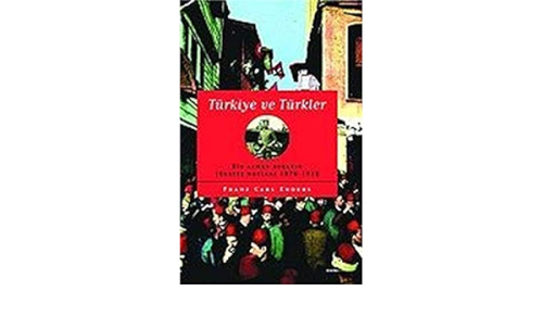 Türkiye ve Türkler: Bir Alman Gezi Subayın Türkiye Notları 1878 1918