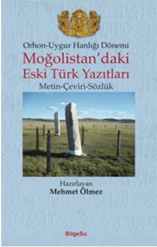 Orhon Uygur Hanlığı Dönemi Moğolistandaki Eski Türk Yazıtları