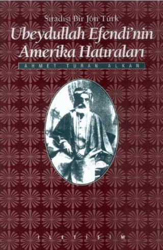 Ubeydullah Efendinin Amerika Hatıraları: Sıradışı Bir Jön Türk