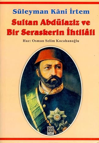 Sultan Abdülaziz ve Bir Seraskerin İhtilali