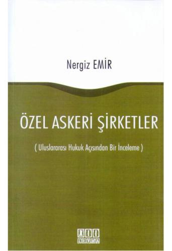 Özel Askeri Şirketler Uluslararası Hukuk Açısından Bir İnceleme