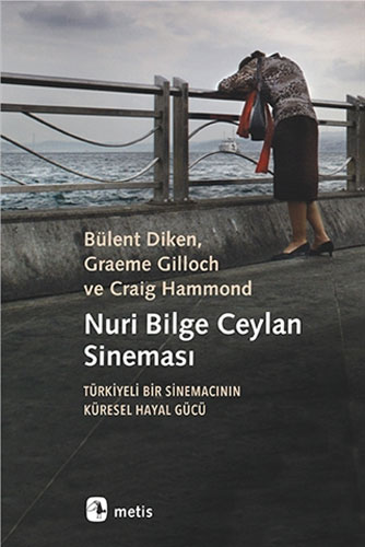 Nuri Bilge Ceylan Sineması Türkiyeli Bir Sinemacının Küresel Hayal Güc