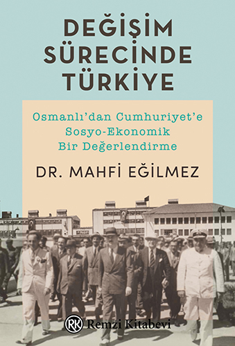 Değişim Sürecinde Türkiye Osmanlıdan Cumhuriyete SosyoEkonomik Bir Değ