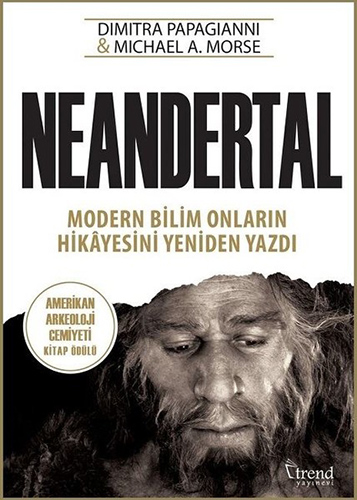 Neandertal; Modern Bilim Onların Hikayesini Yeniden Yazdı