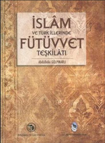 İslam ve Türk İllerinde Fütüvvet Teşkilatı