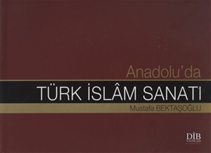 Anadoluda Türk İslam Sanatı Ciltli