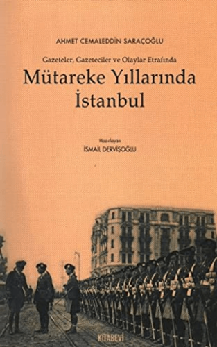 Mütareke Yıllarında İstanbul Gazeteler, Gazeteciler ve Olaylar Etrafın