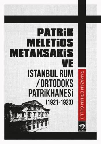 Patrik Meletios Metaksakis ve İstanbul Rum / Ortodoks Patrikhanesi (19